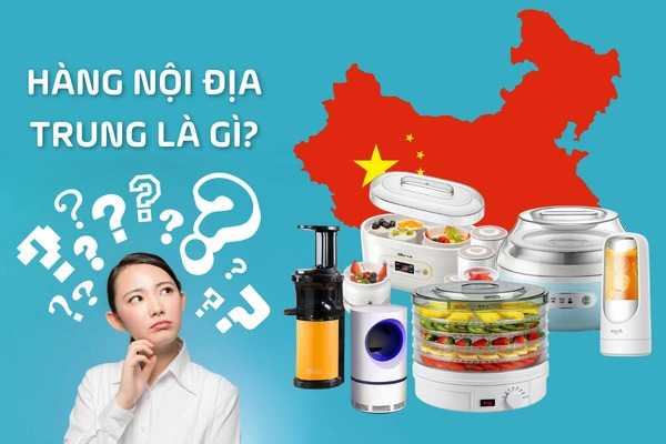 Hàng nội địa Trung là gì? Hàng nội địa Trung là gì?