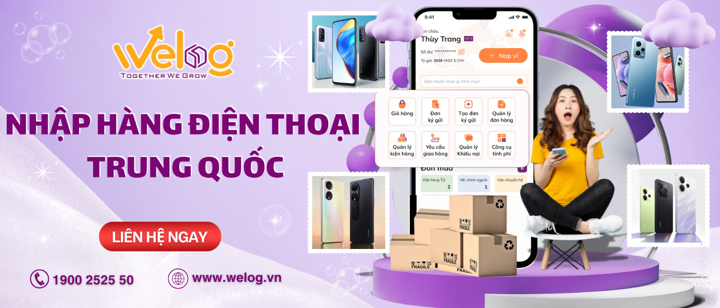 Nhập khẩu điện thoại Trung Quốc xuất khẩu chính ngạch, giá tốt tại WeLog