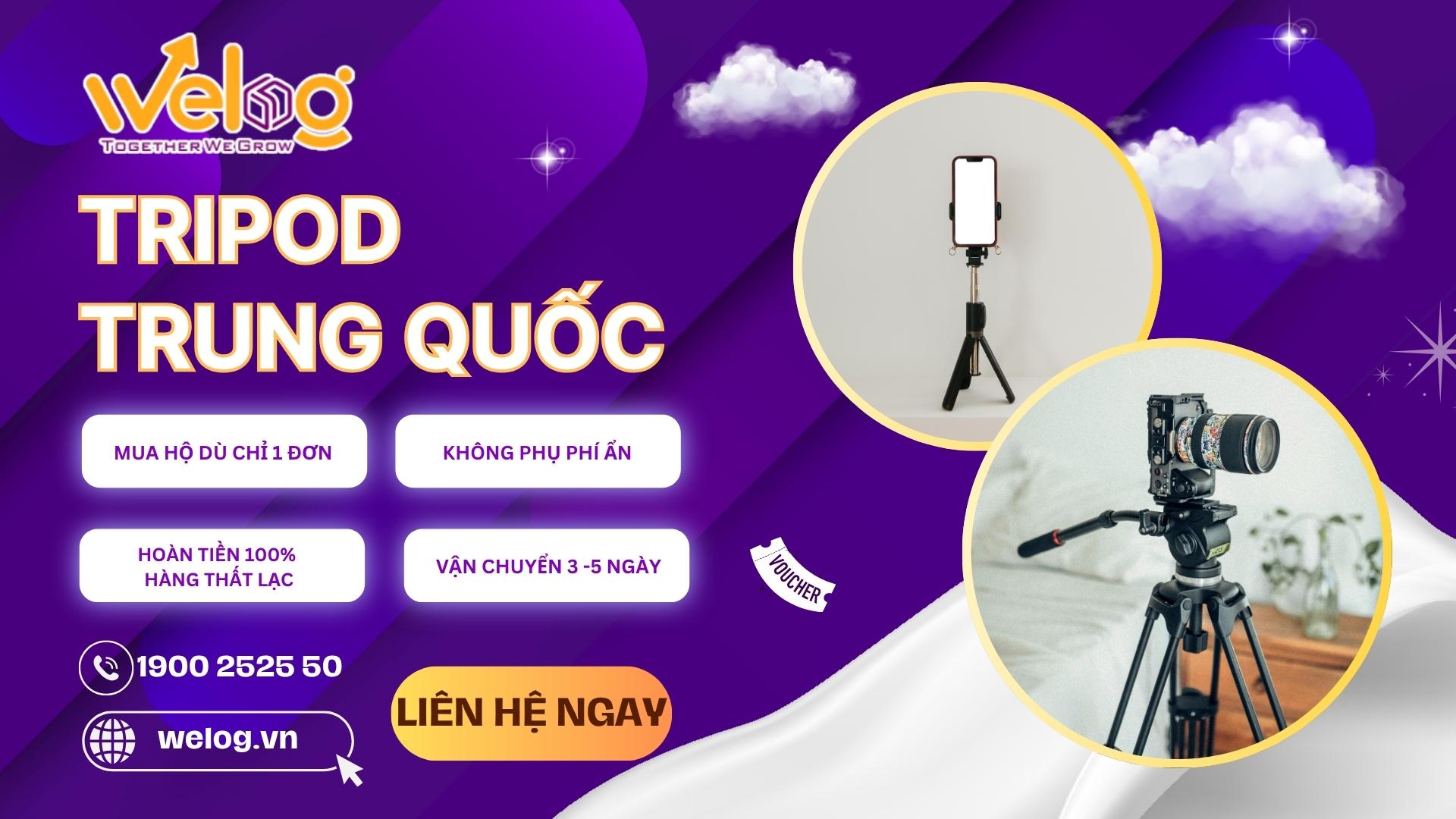 Dịch vụ nhập sỉ tripod Trung Quốc trọn gói tại Welog