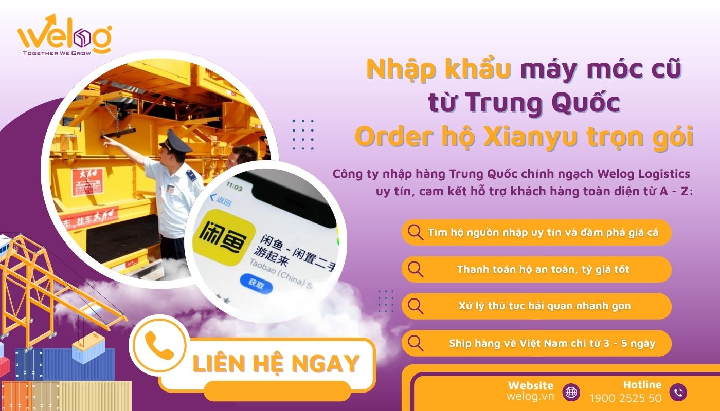 Welog nhận nhập khẩu hộ máy móc thiết bị cũ từ Trung Quốc về Việt Nam an toàn