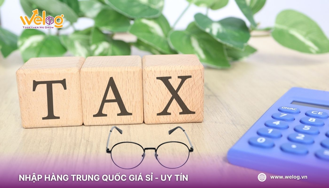 Thuế suất nhập khẩu mắt kính từ Trung Quốc đại lục bao gồm thuế nhập khẩu và VAT