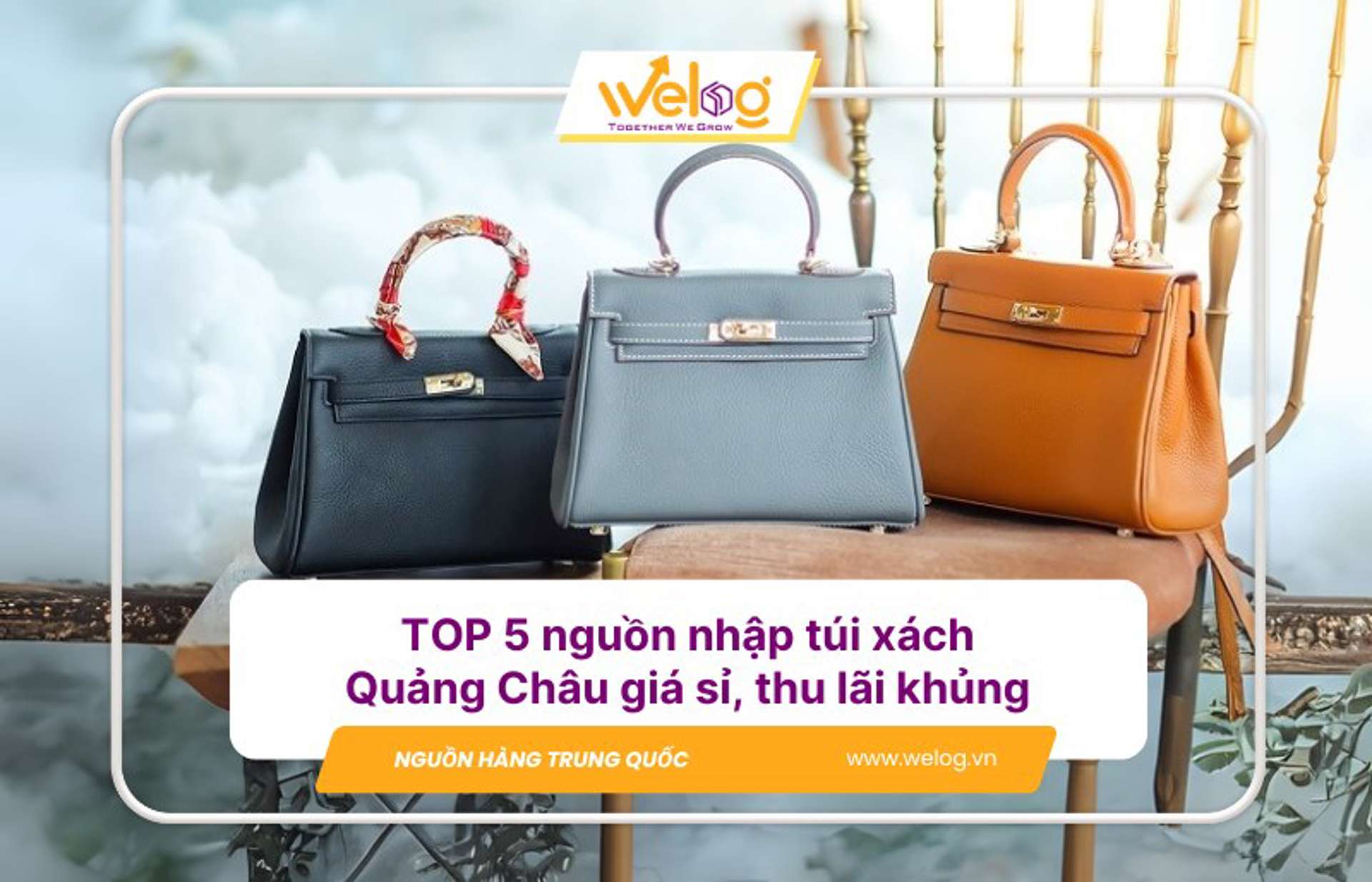5+ Nguồn sỉ túi xách Quảng Châu giá rẻ, sinh lời vượt kỳ vọng