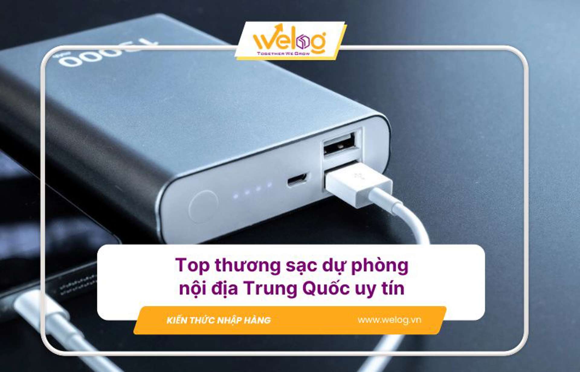 Sạc dự phòng nội địa Trung Quốc: Nguồn sỉ, thương hiệu & cách nhập từ A-Z