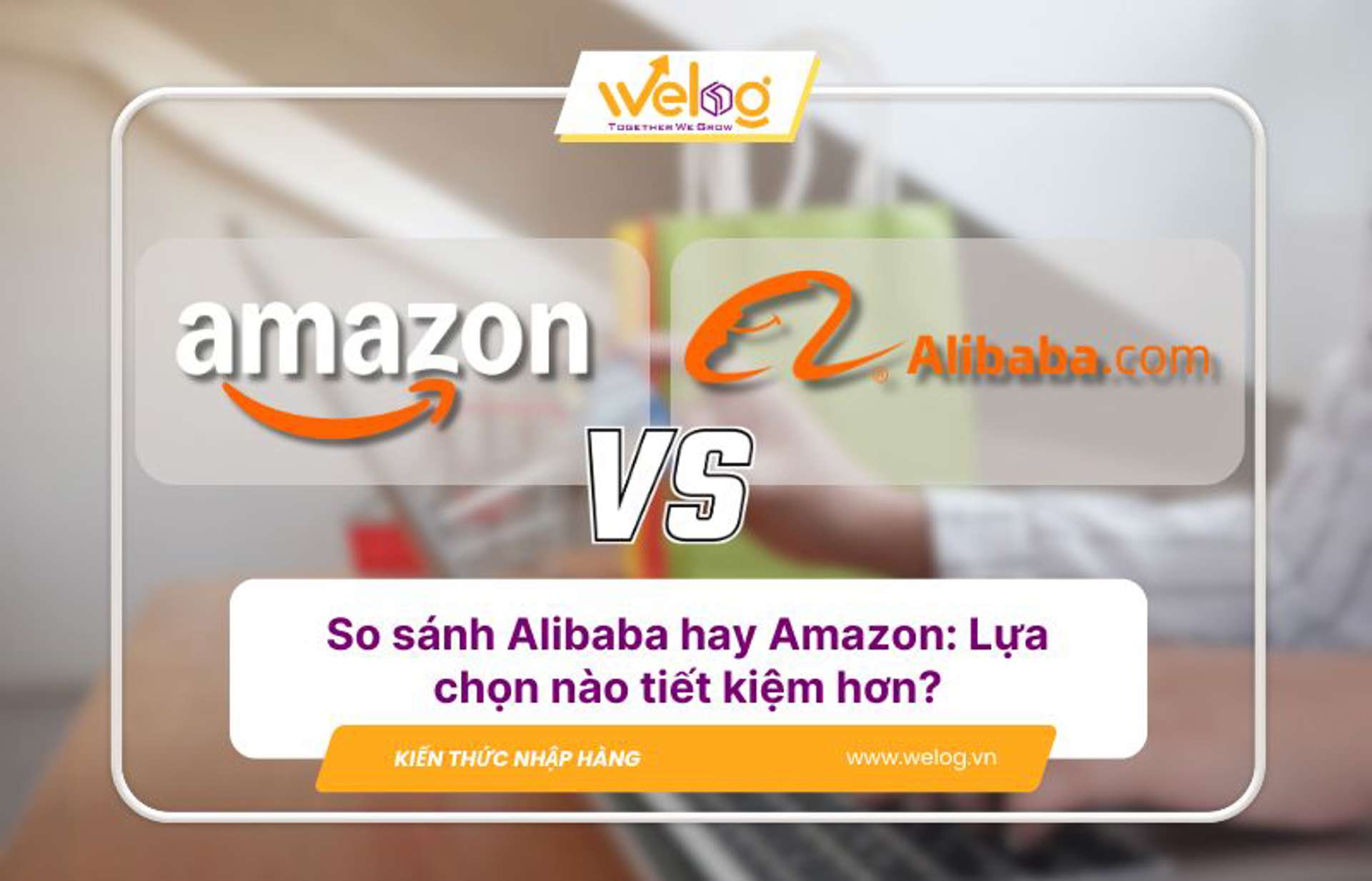So sánh Alibaba hay Amazon: Lựa chọn nào tiết kiệm hơn?